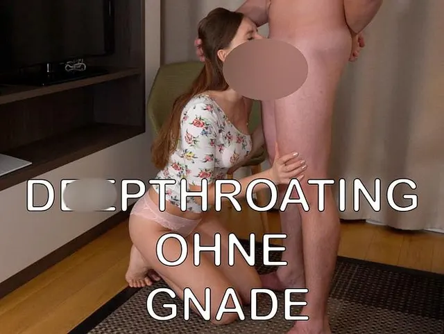 DEEPTHROATING OHNE GNADE