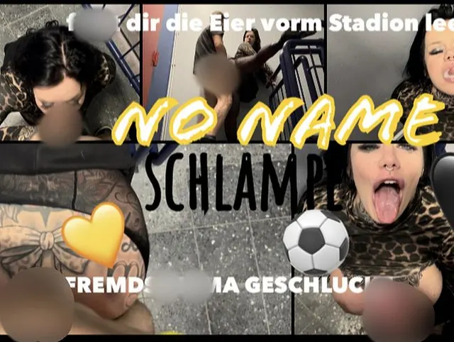 no name SCHLAMPE | fickt dir vorm Stadion die Eier leer | FREMDSPERMA GESCHLUCKT