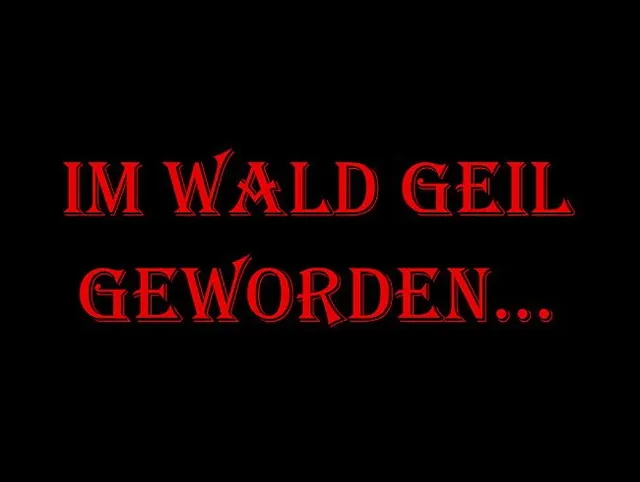 Im Wald zum ersten Mal der Geilheit nachgegangen