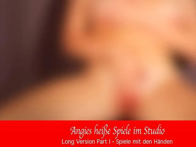 Angies heiße Spiele im Studio - Part I – Spiele mit den Händen