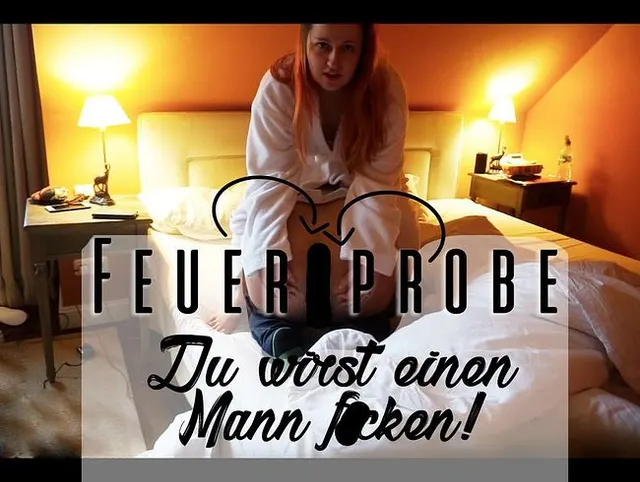Feuerprobe: Du wirst einen Mann ficken!