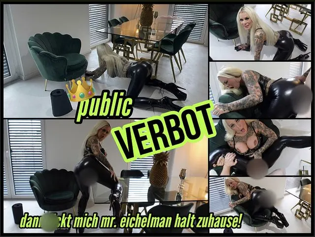 public VERBOT l dann fickt mich MR. E!chelmann halt zuhause!