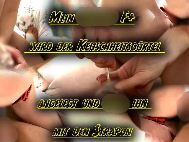 Mein Cuckold F+ wird der Keuschheitsgu?rtel angelegt und Ficke ihn mit den Strapon