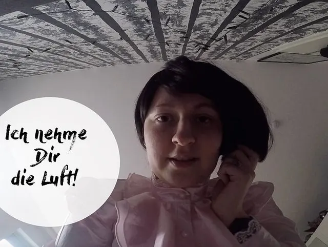 Ich nehme Dir die Luft