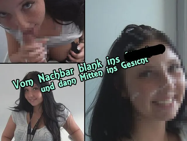 Vom Nachbar blank ins Fötzchen und dann Mitten ins Gesicht!