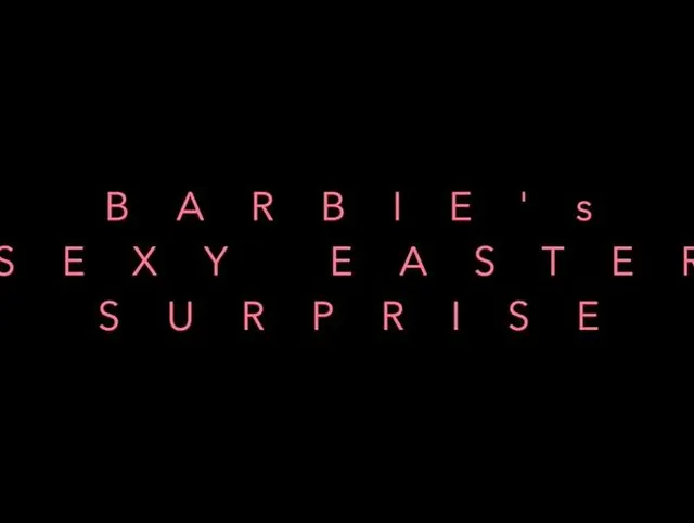 BARBIES SEXY EASTER SURPRISE :-)