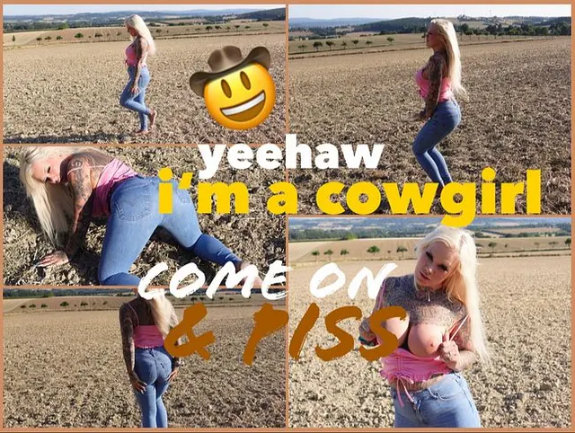 I'm a cowgirl I come on & piss I yeehaw!