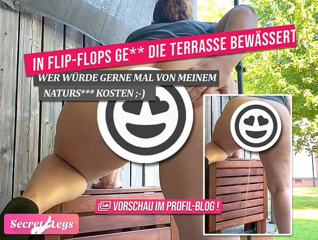 In Flip-Flops geil die Terrasse bewässert - Wer würde gerne mal von meinem Natursekt kosten ;-)