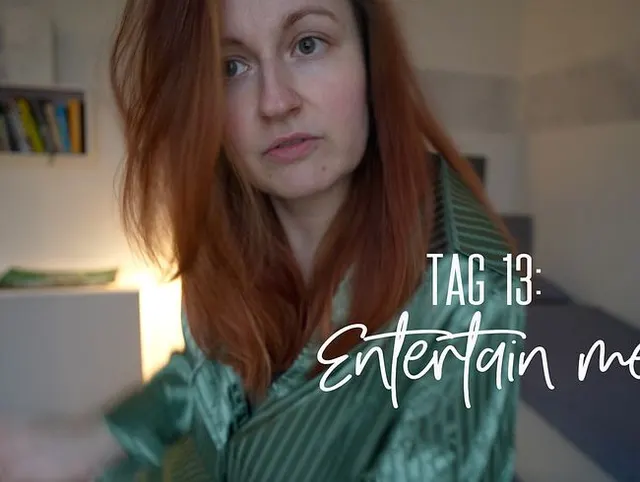 Tag 13: Entertain me