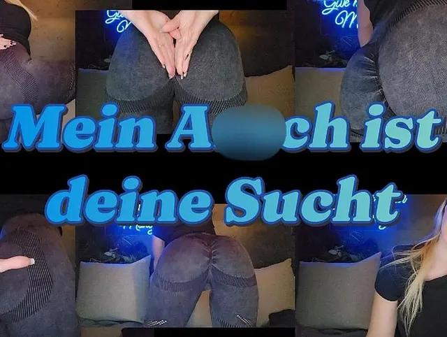 Deine Sucht ist und bleibt mein Arsch