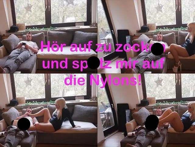 Hör auf zu Zocken und spritz mir auf die Nylons!