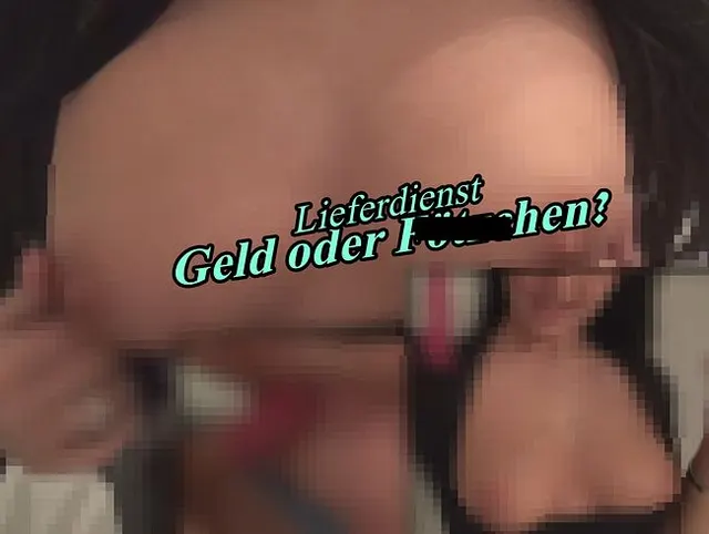 Lieferdienst. Geld oder Fötzchen?