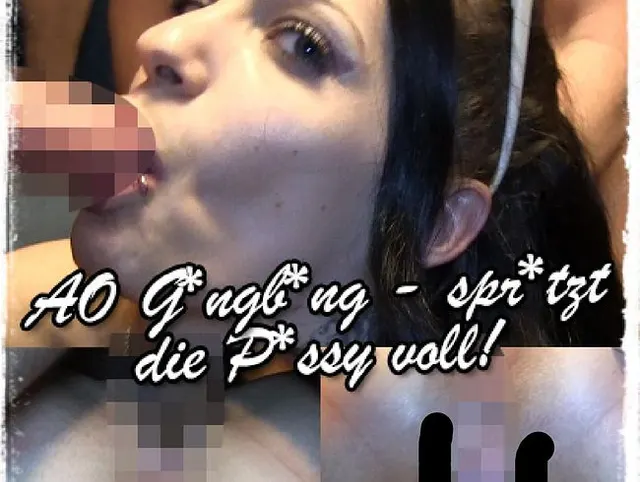 AO Gangbang - spritzt die Pussy voll