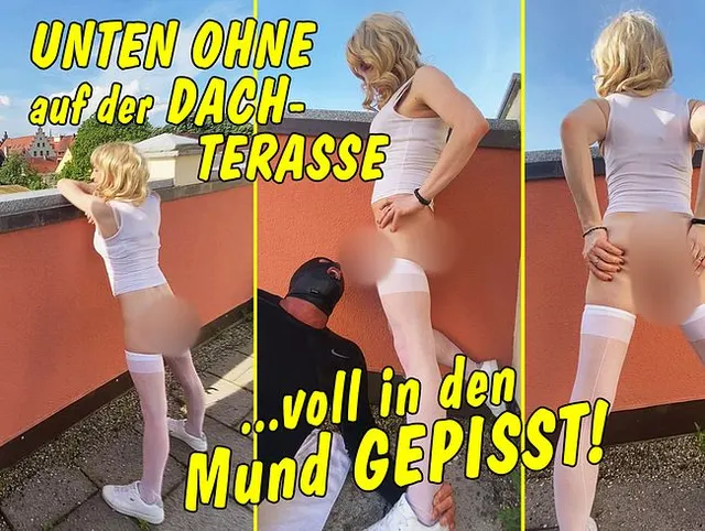 Unten ohne auf der Dachterasse! Da wird dem Kerl voll in den Mund gepisst!!