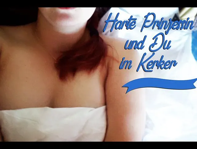 Harte Prinzessin und Du im Kerker