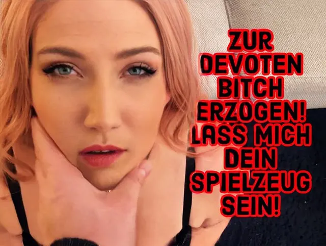 Zur devoten Bitch erzogen! Lass mich dein Spielzeug sein!