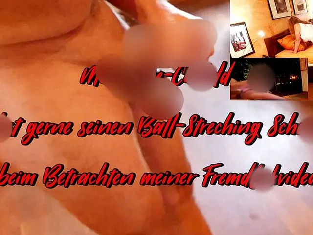 Mein Ehe-Cuckold wichst gerne seine Ball-Streching Schwanz beim Betrachten meiner Fremdfickvideos