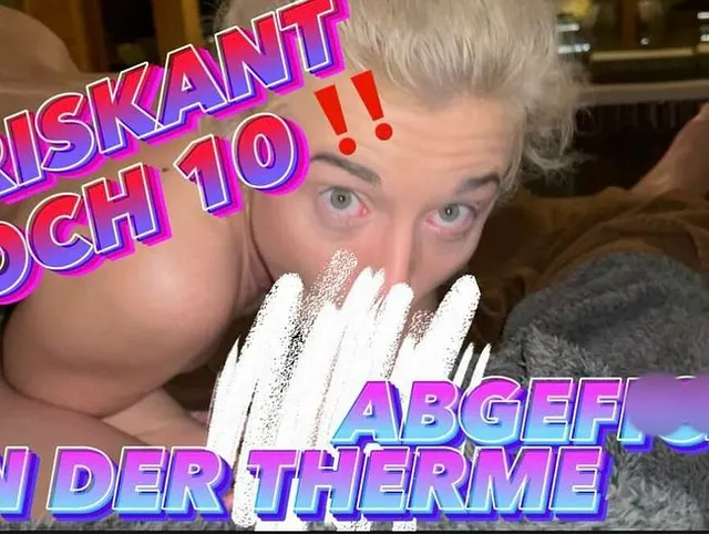 RISKANT HOCH 10 !! ABGEFICKT IN DER THERME