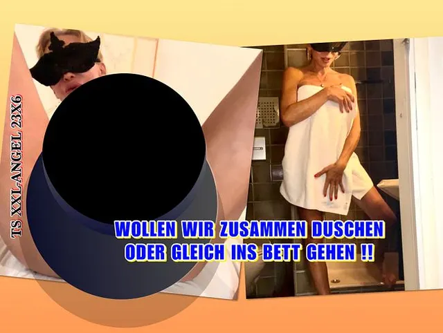TSXXL-ANGEL23X6  WOLLEN WIR ZUSAMMEN DUSCHEN ODER GLEICH INS BETT !!