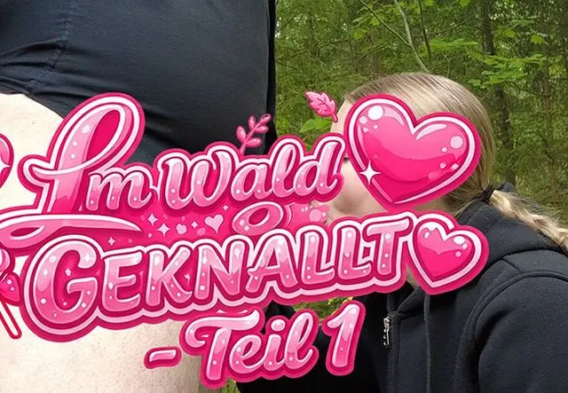 Im Wald geknallt - Teil 1 - Prallen Kolben geblasen