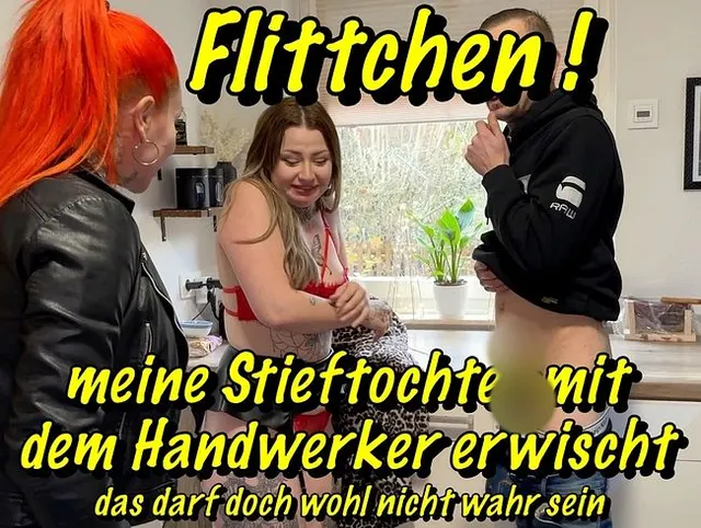 Flittchen!meine Stieftochter mit  dem Handwerker erwischt..das darf doch wohl nicht wahr sein