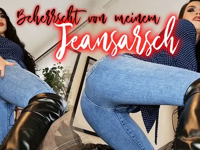 Beherrscht von meinem Jeansarsch