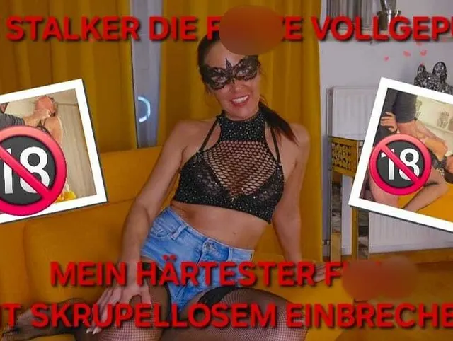 VOM STALKER DIE FOTZE VOLLGEPUMPT!! MEIN HÄRTESTER FICK, MIT SKRUPELLOSEM EINBRECHER!!