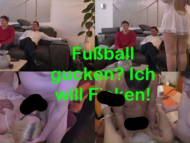 Fußball gucken? Ich will ficken!