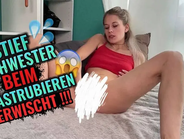 STIEFSCHWESTER BEIM MASTURBIEREN ERWISCHT!!!