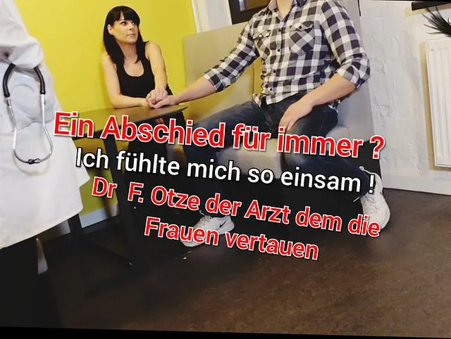 Abschied für immer ? Bitte ficken Sie mich Dr F.otze Ich bin so Einsam !