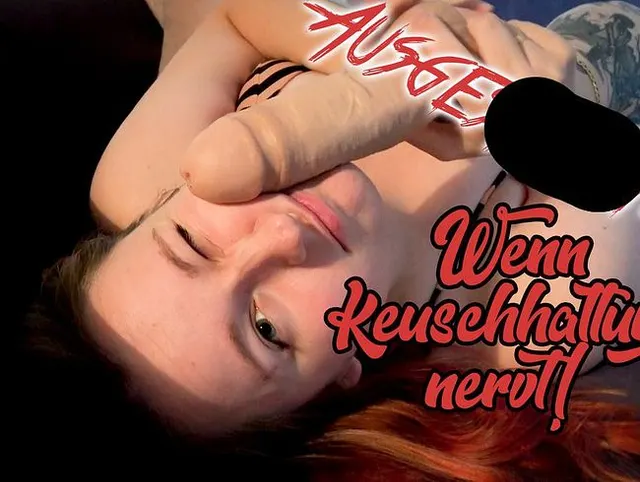 Wenn Keuschhaltung nervt! (AUSGESPERMT)