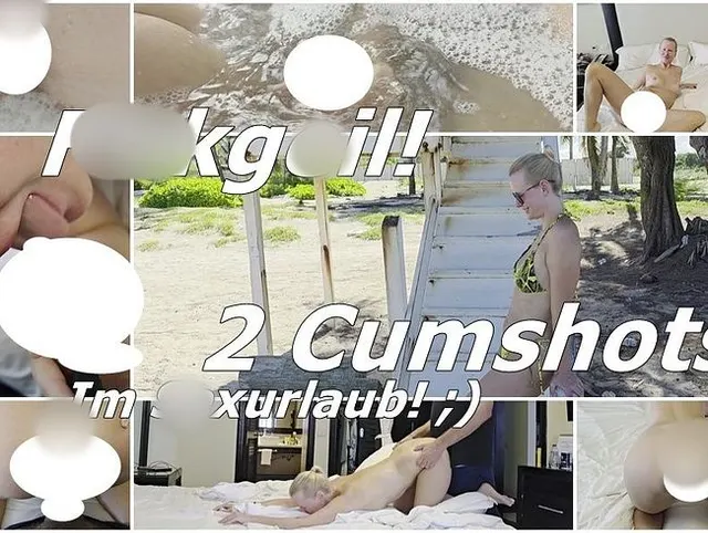 Fickgeil! 2 Cumshots im Sexurlaub! ;)