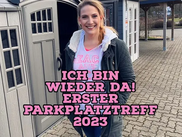ICH BIN WIEDER DA - erster Parkplatztreff 2023!