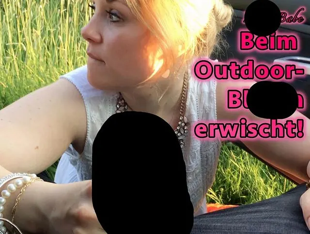 Beim Outdoor-Blasen erwischt!