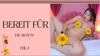 Bereit für die Action, meine Liebe? …. TEIL 3