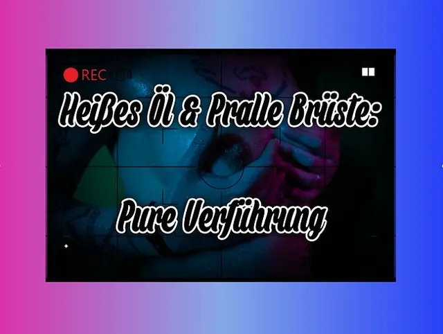 Heißes Öl und Pralle Brüste: Pure Verführung