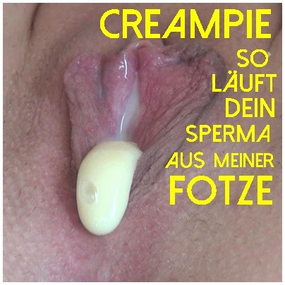 CREAMPIE so läuft dein SPERMA aus meiner FOTZE