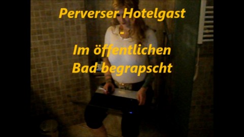 Im Urlaub im Öffentlichen Bad begrapscht und...