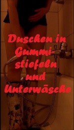 Für Dich dusche ich in Gummistiefeln und Wäsche