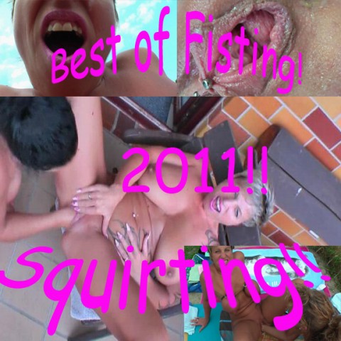 Best of Fisting...Squirting...2011!!!