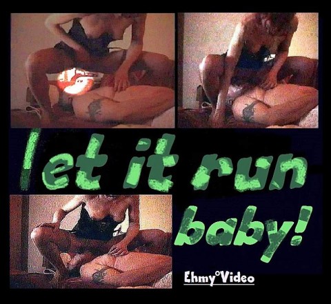 Let it run baby!