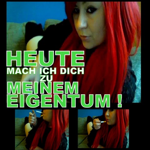 HEUTE MACH ICH DICH ZU MEINEM EIGENTUM