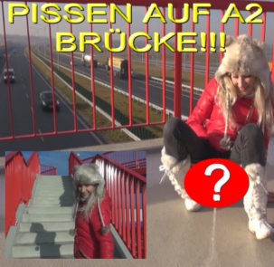 KRASS!!! PISSEN AUF A2 BRÜCKE!!!