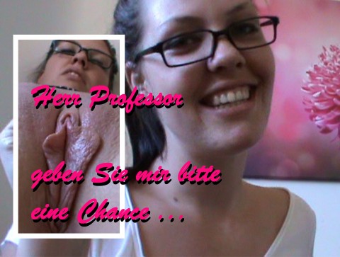 Herr Professor ... geben Sie mir eine Chance