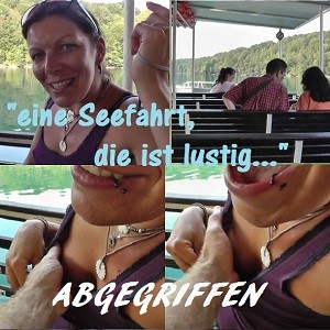 ABGEGRIFFEN!!! ...eine Seefahrt, die ist lustig