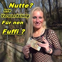 Nutte? Irre Verwechslung ! Fürn Fuffi ?