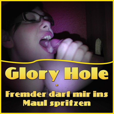 Glory Hole - Fremder darf mir ins Maul spritzen
