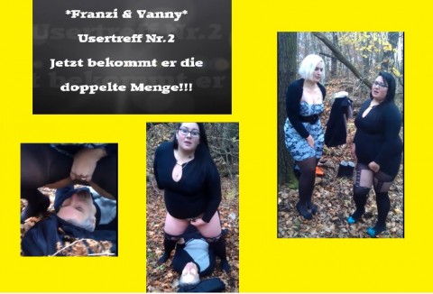 Franzi & Vanny...Usertreffen 2... Jetzt bekommt er die doppelte Menge