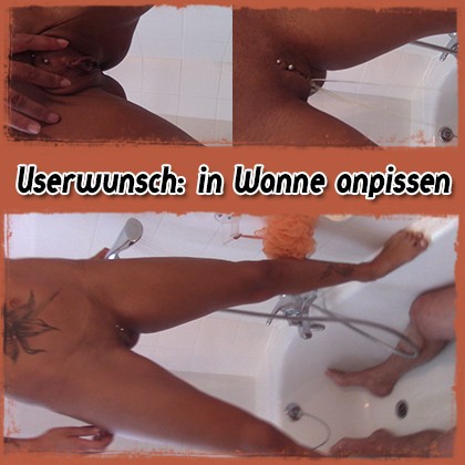 Userwunsch: In Wanne anpissen