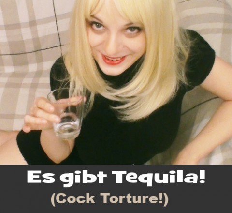 Es gibt Tequila! (Cock Torture!)